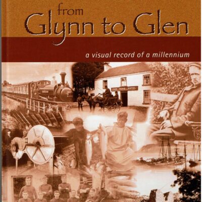 From Glynn to Glen: Changing times in the Glens of Antrim. Print Edition